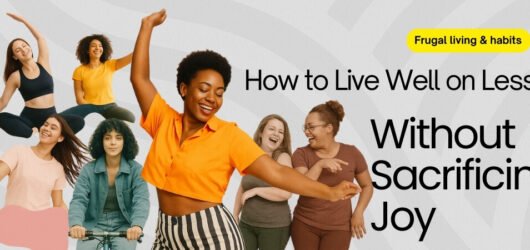 How to Live Well on Less Without Sacrificing Joy